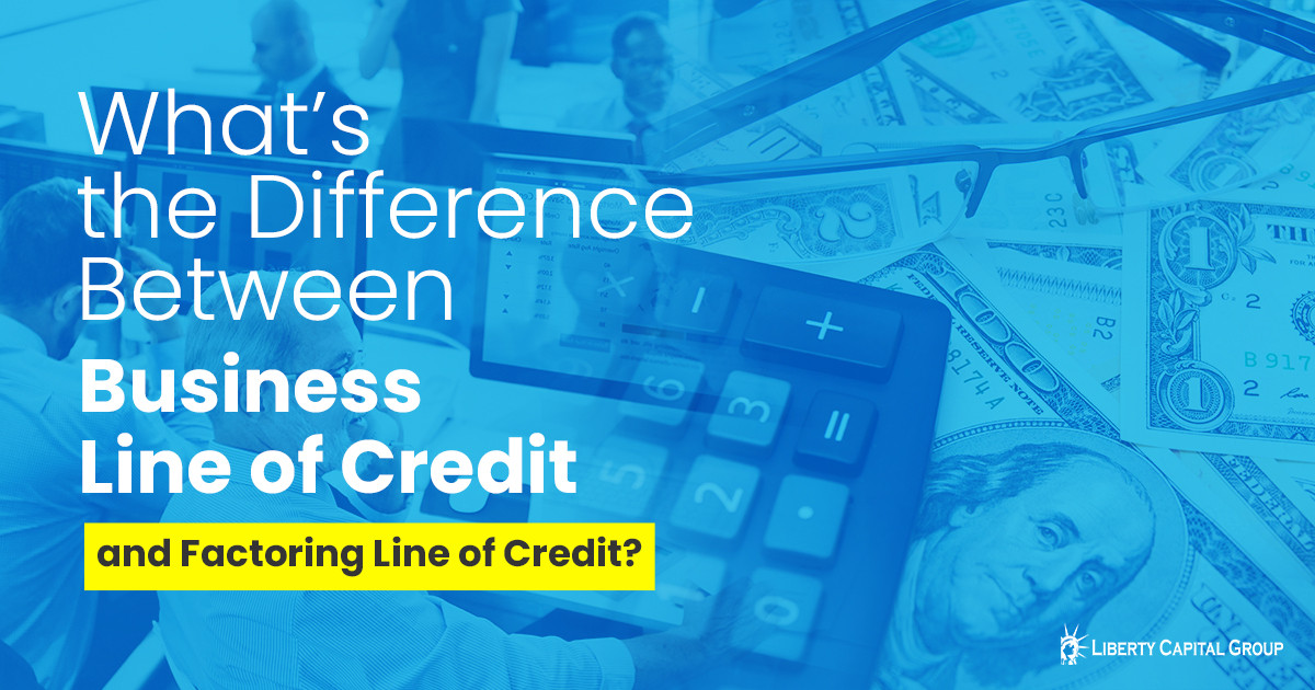 Business vs Factoring Line of Credit - Liberty Capital Group