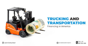 A toy forklift carries a rolled-up u. S. Dollar bill, symbolizing finance in commercial trucking. Text reads trucking and transportation: financing in america with liberty capital group's contact info and logo on a white background.